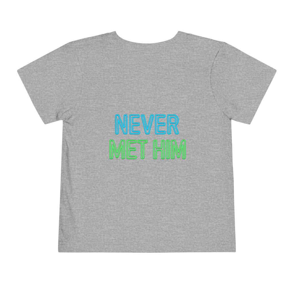 No? Never Met Him? Funny Toddler Shirt, Humorous Kids Tee, Graphic Toddler Shirt, Silly Kids Clothing, Funny Gift for Kids