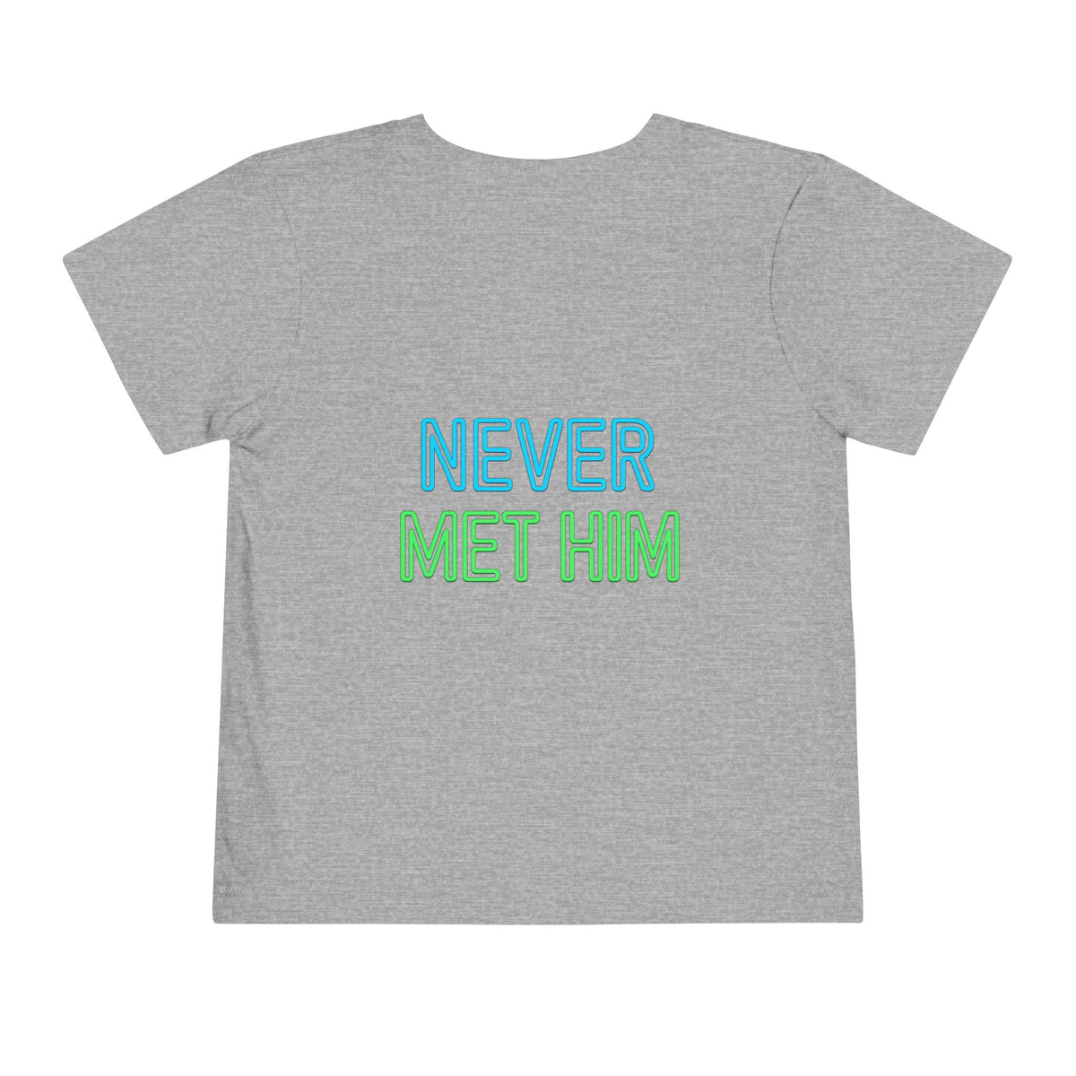 No? Never Met Him? Funny Toddler Shirt, Humorous Kids Tee, Graphic Toddler Shirt, Silly Kids Clothing, Funny Gift for Kids