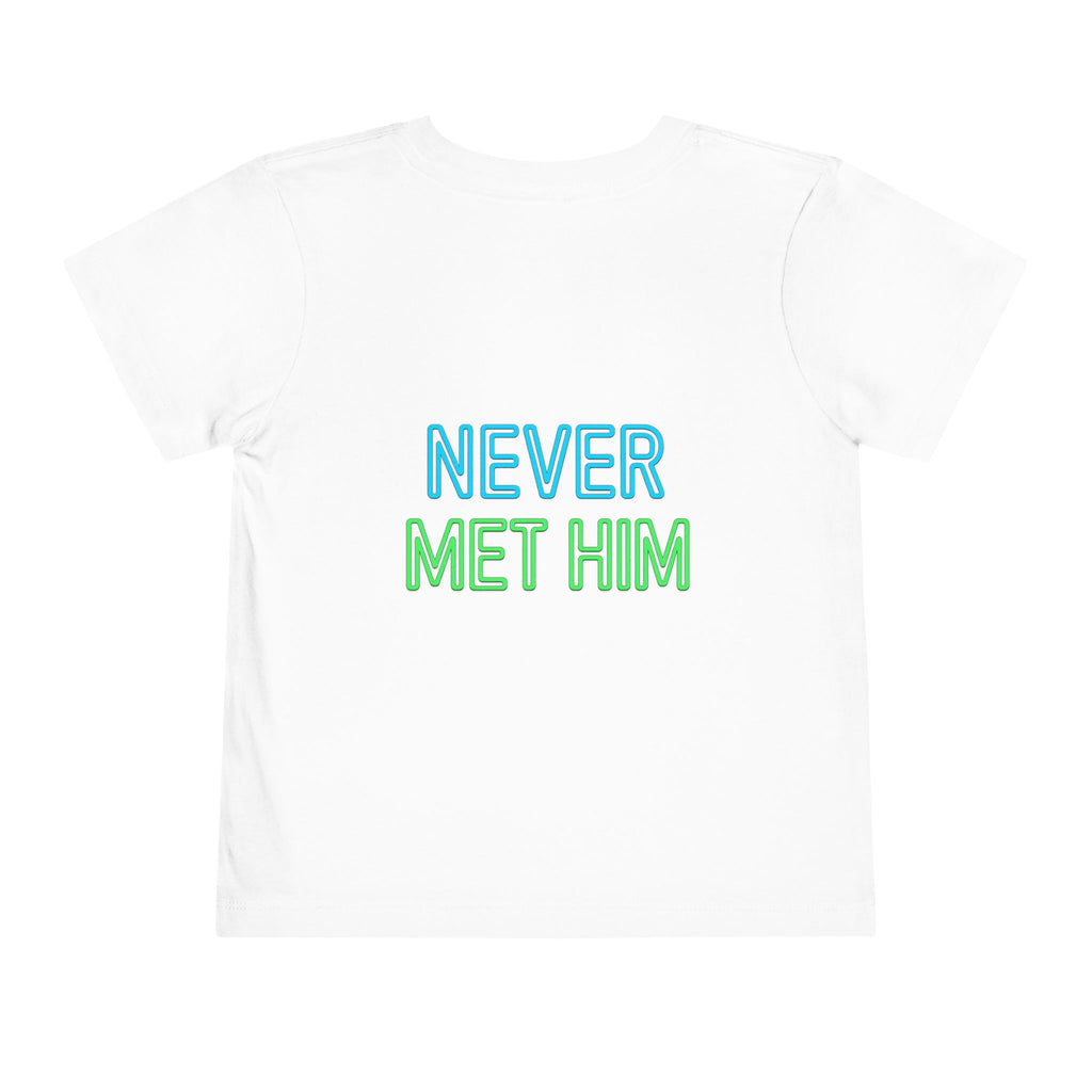 No? Never Met Him? Funny Toddler Shirt, Humorous Kids Tee, Graphic Toddler Shirt, Silly Kids Clothing, Funny Gift for Kids
