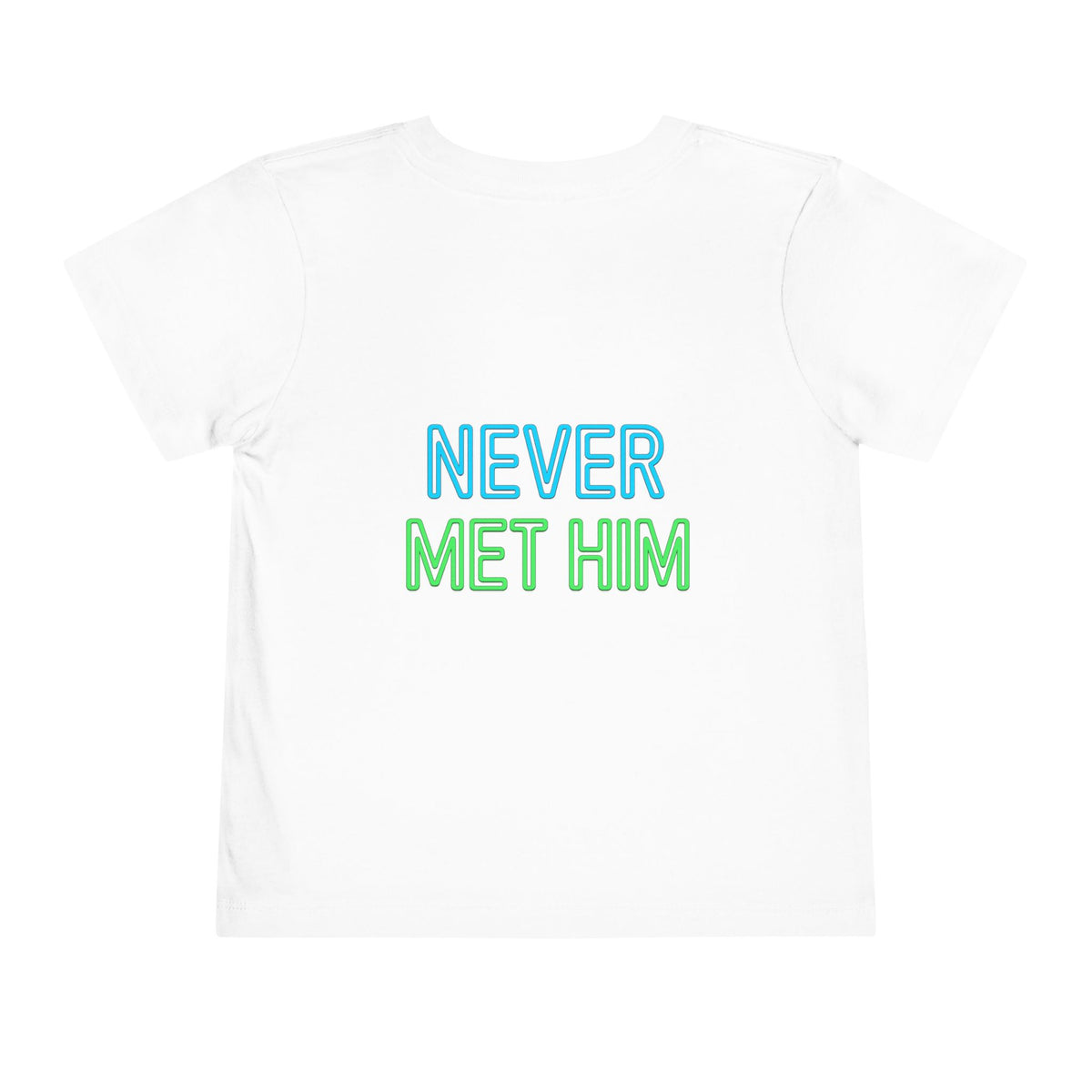 No? Never Met Him? Funny Toddler Shirt, Humorous Kids Tee, Graphic Toddler Shirt, Silly Kids Clothing, Funny Gift for Kids